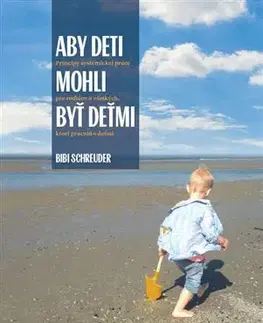 Výchova, cvičenie a hry s deťmi Aby deti mohli byť deťmi - Bibi Schreuder