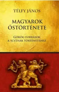 História - ostatné Magyarok őstörténete - Görög források a scythák történetéhez - János Télfy