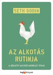 Psychológia, etika Az alkotás rutinja - Seth Godin
