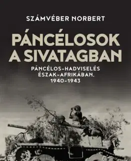 Druhá svetová vojna Páncélosok a sivatagban - Páncélos-hadviselés Észak-Afrikában, 1940-1943 - Norbert Számvéber