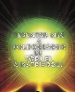 Duchovný rozvoj Teremtsd meg a Boldogságod és törj ki a Mátrixból! - Martin Hollósi