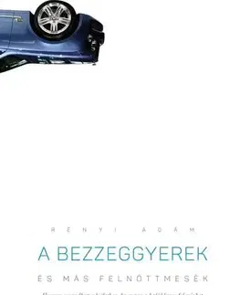 Svetová beletria A bezzeggyerek és más felnőttmesék - Ádám Rényi