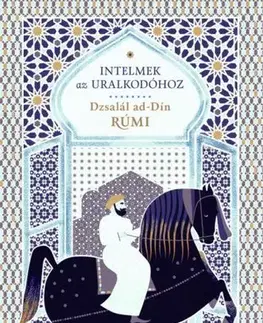 Mytológia Intelmek az uralkodóhoz - Dzsalál ad-Dín Rúmi,László Sárkány
