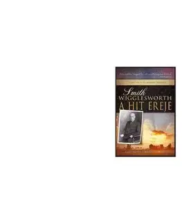Filozofia A hit ereje 1. - Smith Wigglesworth