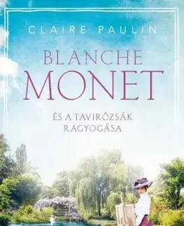 Historické romány Blanche Monet és a tavirózsák ragyogása - Claire Paulinová