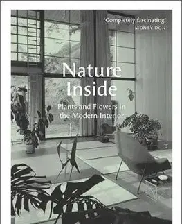 Architektúra Nature Inside: Plants and Flowers in the Modern Interior - Penny Sparke
