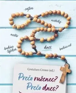 Kresťanstvo Prečo ruženec? Prečo dnes? - Gretchen Crowe