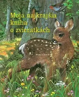 Rozprávky pre malé deti Moja najkrajšia knížka o zvieratkách