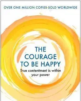 Filozofia The Courage to be Happy - Ichiro Kishimi,Fumitake Koga