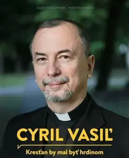 Kresťanstvo Cyril Vasiľ - Kresťan by mal byť hrdinom - Jozef Majchrák