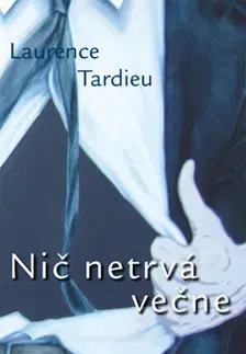 Svetová beletria Nič netrvá večne - Laurence Tardieu