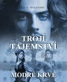 Historické romány Trojí tajemství modré krve - M. K. Molhamm