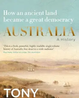 História Australia: A History: by the former Prime Minister Tony Abbott with a foreword by Geoffrey Blainey - Tony Abbott