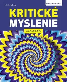 Učebnice pre SŠ - ostatné Kritické myslenie pre stredné školy PZ - Jakub Kobela