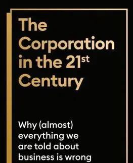Podnikanie, obchod, predaj The Corporation in the Twenty-First Century - John Kay