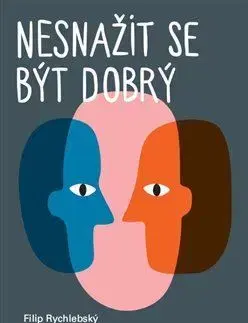 Eseje, úvahy, štúdie Nesnažit se být dobrý - Filip Rychlebský