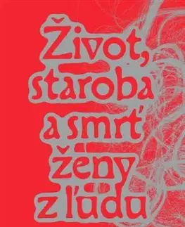 Sociológia, etnológia Život, staroba a smrť ženy z ľudu - Eribon Didier,Peter Žiak