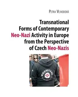 Pre vysoké školy Transnational Forms of Contemporary Neo-Nazi Activity in Europe from the Perspective of Czech Neo-Nazis - Petra Vejvodová