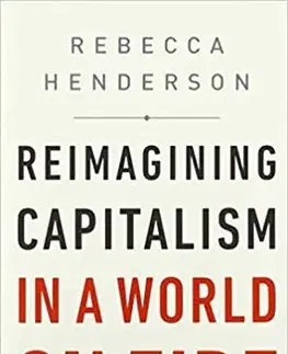 Ekonómia, Ekonomika Reimagining Capitalism in a World on Fire - Rebecca Henderson
