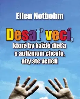 Starostlivosť o dieťa, zdravie dieťaťa Desať vecí, ktoré by každé dieťa s autizmom chcelo, aby ste vedeli 2. vydanie - Ellen Notbohm