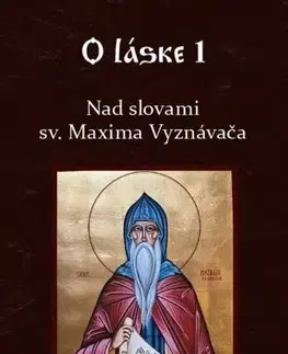 Kresťanstvo Nad slovami sv. Maxima Vyznávača - O láske 1 - Miron Keruľ-Kmec