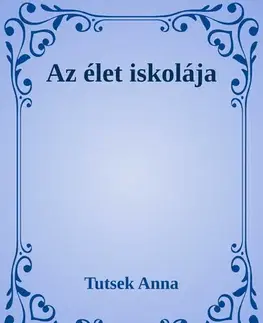 Svetová beletria Az élet iskolája - Anna Tutsek
