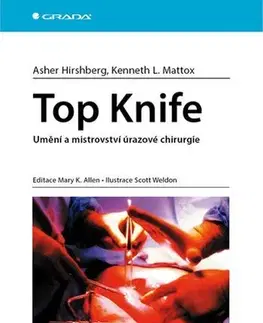 Chirurgia, ortopédia, traumatológia Top Knife - Umění a mistrovství úrazové chirurgie - Kenneth L. Mattox