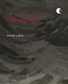 Literárna veda, jazykoveda Kritika v pohybu - Marek Lollok