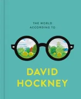 Citáty, výroky, aforizmy, príslovia, porekadlá The World According to David Hockney - David Hockney
