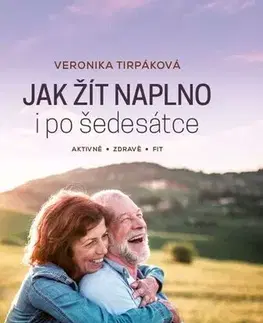 Zdravie, životný štýl - ostatné Jak žít naplno i po šedesátce - Veronika Tirpáková,Soňa Zigová