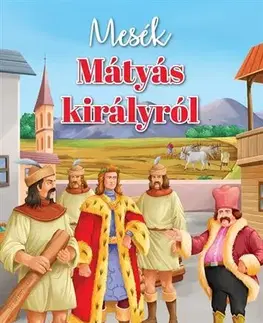 Rozprávky Mesék Mátyás királyról