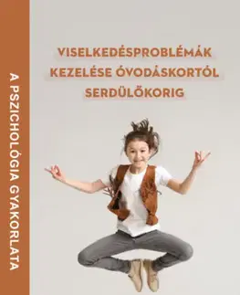 Psychológia, etika Viselkedésproblémák kezelése óvodáskortól serdülőkorig - Nóra Pataky