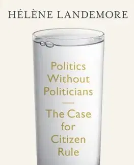 Politológia Politics Without Politicians - Helene Landemore
