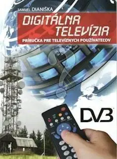 Hobby - ostatné Digitálna televízia. Príručka pre televíznych používateľov - Samuel Dianiška