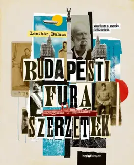 História - ostatné Budapesti fura szerzetek - Versfaragók, szélhámosok, kalandorok és kóklerek a 19-20. századból - Lenthár Balázs