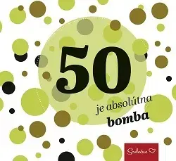 Citáty, výroky, aforizmy, príslovia, porekadlá 50 je absolútna bomba - neuvedený,Ľudmila Strukelyová