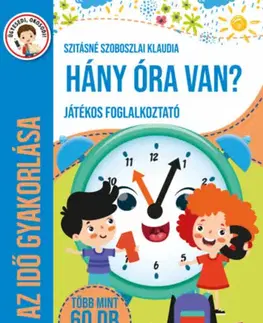 Pre deti a mládež - ostatné Hány óra van? - Játékos foglalkoztató - Klaudia Szitásné Szoboszlai