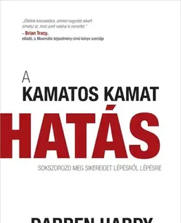Biznis a kariéra A kamatos kamat hatás - Darren Hardy