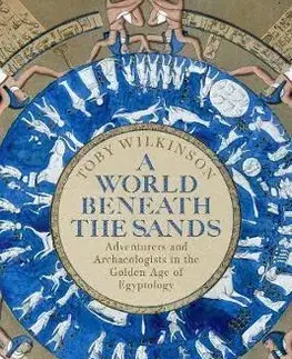 Archeológia, genealógia a heraldika A World Beneath the Sands - Toby Wilkinson