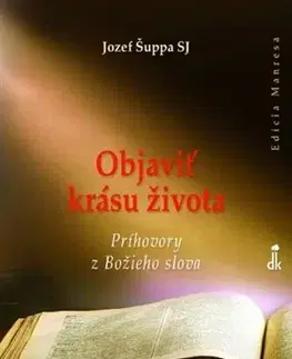 Kresťanstvo Objaviť krásu života - Jozef Šuppa SJ
