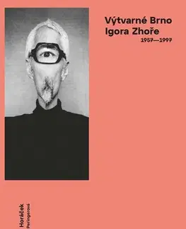 Výtvarné umenie Výtvarné Brno Igora Zhoře (1957–1997) - Radek Horáček,Markéta Peringerová