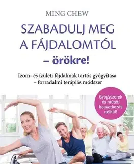 Zdravoveda, ochorenia, choroby Szabadulj meg a fájdalomtól örökre! - Ming Chew