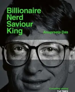 Biografie - Životopisy Billionaire, Nerd, Saviour, King - Anupreeta Das