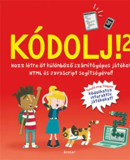 Pre deti a mládež - ostatné Kódolj! 2. - Hozz létre 5 különböző számítógépes játékot HTML és JavaScript segítségével! - David Whitney