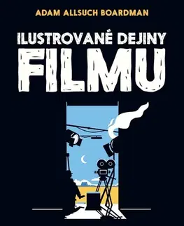 Film - encyklopédie, ročenky Ilustrované dejiny filmu - Adam Allsuch Boardman,Adam Allsuch Boardman,Barbora Lehotská