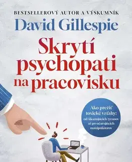Psychológia, etika Skrytí psychopati na pracovisku - David Gillespie