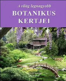 Geografia - ostatné A világ legnagyobb botanikus kertjei - Sara Oldfield