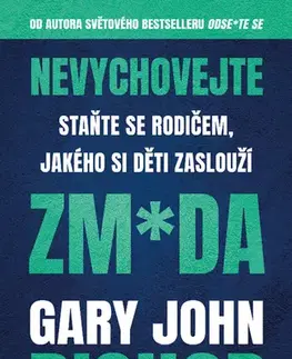 Biznis a kariéra Nevychovejte zm*da: Staňte se rodičem, jakého si děti zaslouží - Gary John Bishop