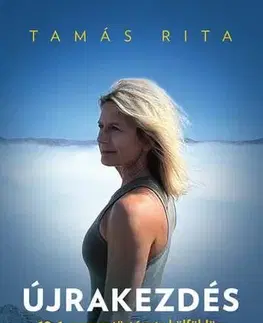Fejtóny, rozhovory, reportáže Újrakezdés - Rita Tamás