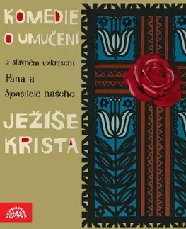 Umenie - ostatné SUPRAPHON a.s. Komedie o umučení a slavném vzkříšení Pána a Spasitele našeho Ježíše Krista